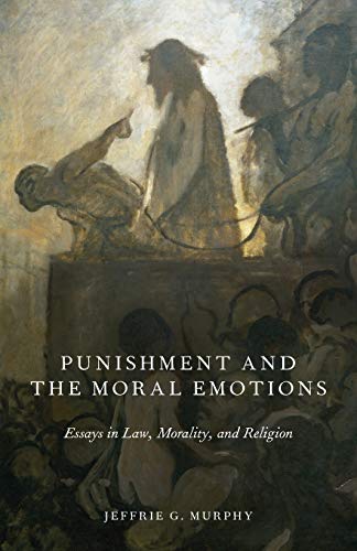 Punishment and the Moral Emotions: Essays In Law, Morality, And Religion von OUP USA