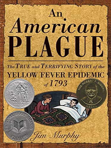 An American Plague: The True and Terrifying Story of the Yellow Fever Epidemic of 1793: A Newbery Honor Award Winner