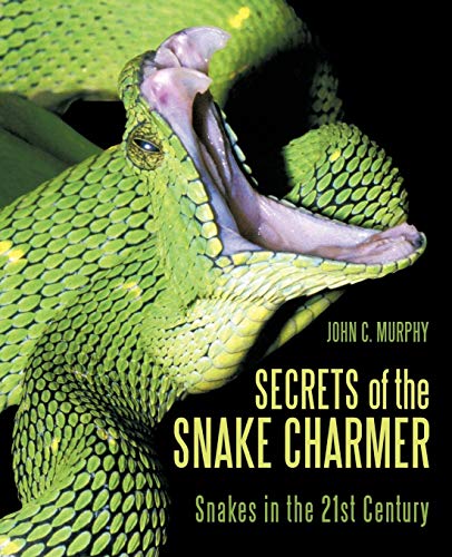 Secrets of the Snake Charmer: Snakes in the 21st Century von iUniverse