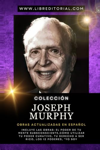 Colección JOSEPH MURPHY - Obras Actualizadas en Español: Incluye las Obras: El Poder de Tu Mente Subsconsciente, Cómo Utilizar Tu Poder Curativo, Tu ... YO SOY - Autores del Nuevo Pensamiento) von Independently published