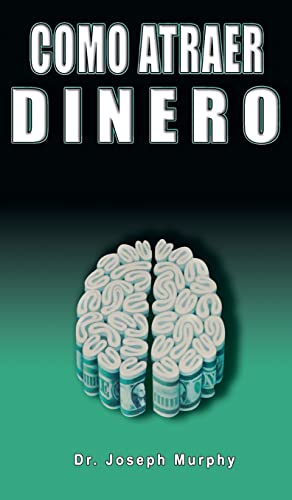 Como Atraer Dinero Por Dr.Joseph Murphy Autor de El Poder de La Mente Subconsciente Como Atraer Dinero Por Dr.Joseph Murphy Autor de El Poder de La Mente Subconsciente
