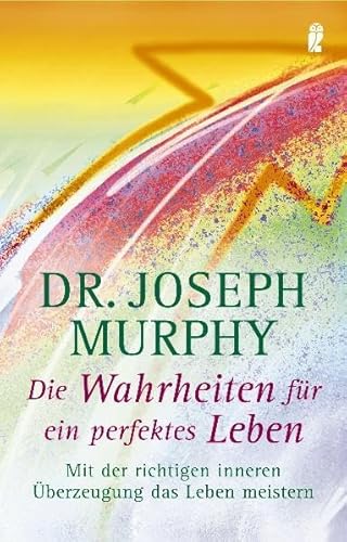 Die Wahrheit für ein perfektes Leben: Mit der richtigen inneren Überzeugung das Leben meistern Die Wahrheit für ein perfektes Leben: Mit der richtigen inneren Überzeugung das Leben meistern