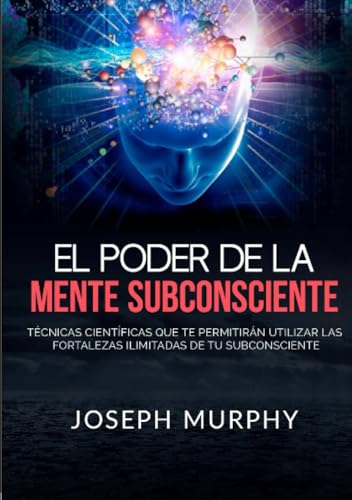 El Poder De La Mente Subconsciente: Técnicas científicas que te permitirán utilizar las fortalezas ilimitadas de tu subconsciente El Poder De La Mente Subconsciente: Técnicas científicas que te permitirán utilizar las fortalezas ilimitadas de tu subconsciente von Stargatebook