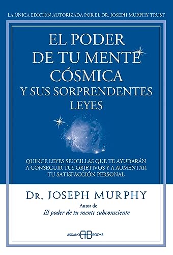 El poder de tu mente cósmica y sus sorprendentes leyes : quince leyes sencillas que te ayudarán a conseguir tus objetivos y a aumentar tu satisfacción personal