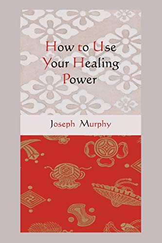 How to Use Your Healing Power How to Use Your Healing Power