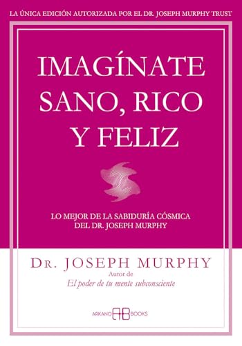 Imagínate sano, rico y feliz : lo mejor de la sabiduría cósmica del Dr. Joseph Murphy Imagínate sano, rico y feliz : lo mejor de la sabiduría cósmica del Dr. Joseph Murphy von Arkano Books
