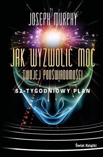 Jak wyzwolić moc twojej podświadomości 52-tygodniowy plan von Świat Książki