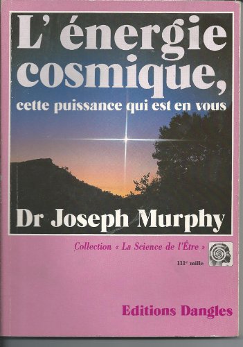L'Energie cosmique : Cette puissance qui est en vous L'Energie cosmique : Cette puissance qui est en vous