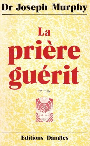 La Prière guérit : Votre force intérieure de guérison La Prière guérit : Votre force intérieure de guérison