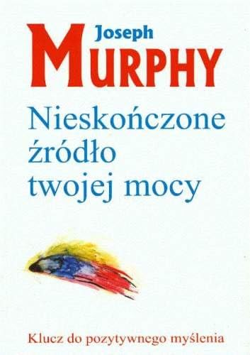 Nieskonczone zrodlo twojej mocy: Klucz do pozytywnego myślenia Nieskonczone zrodlo twojej mocy: Klucz do pozytywnego myślenia