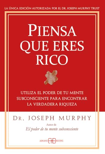 Piensa que eres rico : utiliza el poder de tu mente subconsciente para encontrar la verdadera riqueza Piensa que eres rico : utiliza el poder de tu mente subconsciente para encontrar la verdadera riqueza