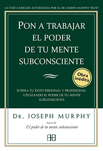 Pon a trabajar el poder de tu mente subconsciente : supera tu éxito personal y profesional utilizando el poder de tu mente subconsciente von Arkano Books