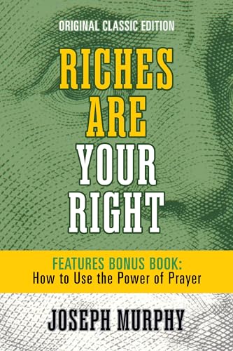 Riches Are Your Right Features Bonus Book How to Use the Power of Prayer: Original Classic Edition von Maple Spring Publishing