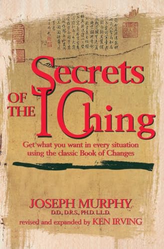 Secrets of the I Ching: Get What You Want in Every Situation Using the Classic Book of Changes