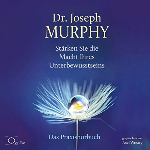 Stärken Sie die Macht Ihres Unterbewusstseins: Das Praxishörbuch (Lebenshilfe)