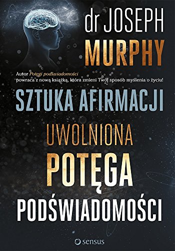Sztuka afirmacji Uwolniona potęga podświadomości Sztuka afirmacji Uwolniona potęga podświadomości
