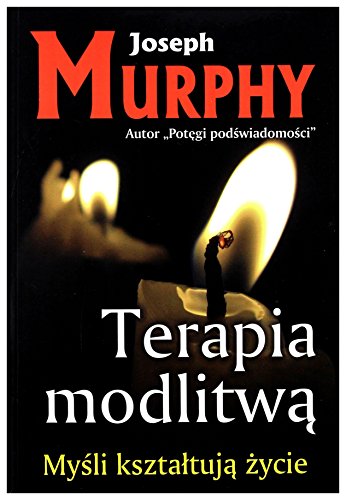 Terapia modlitwa: Myśli kształtują życie