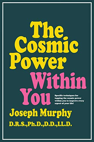 The Cosmic Power Within You: Specific Techqs for Tapping Cosmic Power Within You Improveevery Aspect Your Li The Cosmic Power Within You: Specific Techqs for Tapping Cosmic Power Within You Improveevery Aspect Your Li
