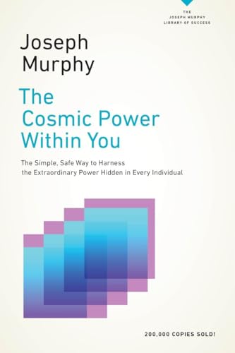 The Cosmic Power Within You: The Simple, Safe Way to Harness the Extraordinary Power Hidden in Every Individual (The Joseph Murphy Library of Success Series)