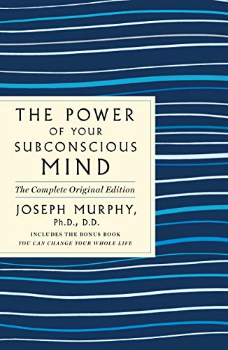 Power of Your Subconscious Mind: The Complete Original Edition: The Complete Original Edition Plus Bonus Material (Good, Practical Simple Guides to Life)
