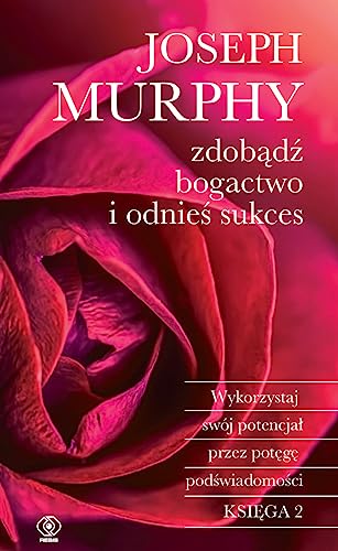 Zdobądź bogactwo i odnieś sukces: Wykorzystaj swój potencjał przez potęgę podświadomości von Rebis