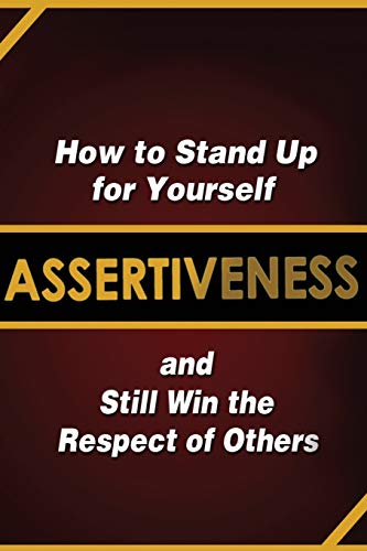 Assertiveness: How to Stand Up for Yourself and Still Win the Respect of Others von Indy Pub