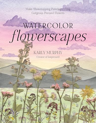 Watercolor Flowerscapes: Make Showstopping Paintings Using Gorgeous Pressed Flowers Watercolor Flowerscapes: Make Showstopping Paintings Using Gorgeous Pressed Flowers von Page Street Publishing Co.