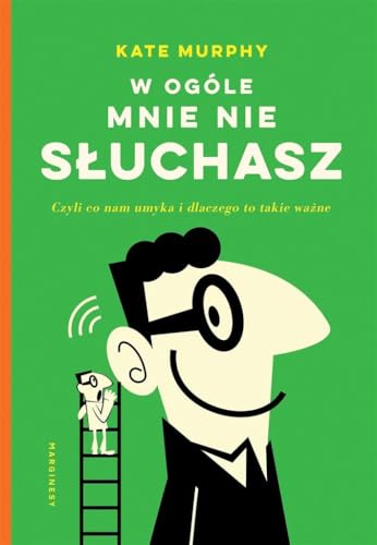 W ogóle mnie nie słuchasz!: Czyli co nam umyka i dlaczego to takie ważne