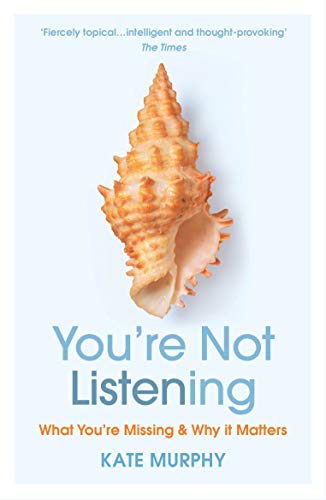 You’re Not Listening: What You’re Missing and Why It Matters You’re Not Listening: What You’re Missing and Why It Matters
