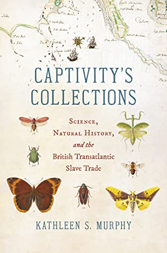 Captivity's Collections: Science, Natural History, and the British Transatlantic Slave Trade (Flows, Migrations, and Exchanges)