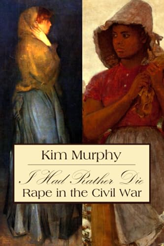 I Had Rather Die: Rape in the Civil War von Independently published