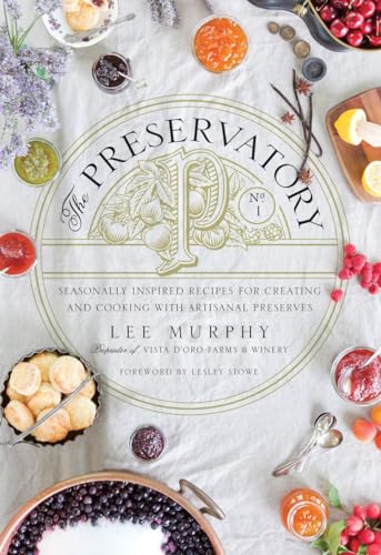 The Preservatory: Seasonally Inspired Recipes for Creating and Cooking with Artisanal Preserves: A Cookbook The Preservatory: Seasonally Inspired Recipes for Creating and Cooking with Artisanal Preserves: A Cookbook von Appetite by Random House