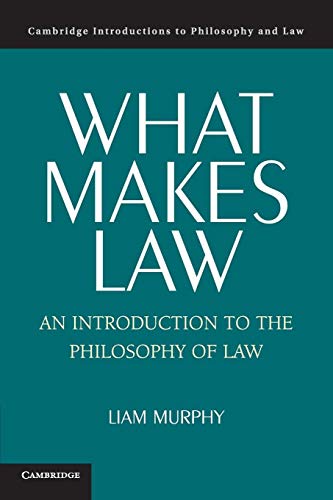 What Makes Law: An Introduction To The Philosophy Of Law (Cambridge Introductions to Philosophy and Law) von Cambridge University Press