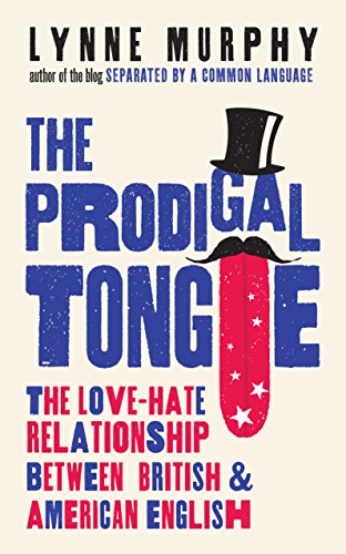 The Prodigal Tongue: The Love-Hate Relationship Between British and American English