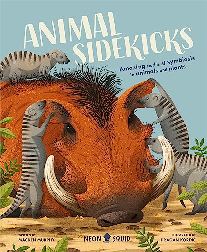 Animal Sidekicks: Amazing Stories of Symbiosis in Animals and Plants von Neon Squid