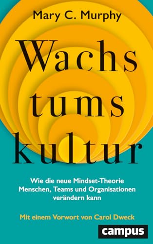 Wachstumskultur: Wie die neue Mindset-Theorie Menschen, Teams und Organisationen verändern kann. Mit einem Vorwort von Carol Dweck von Campus Verlag