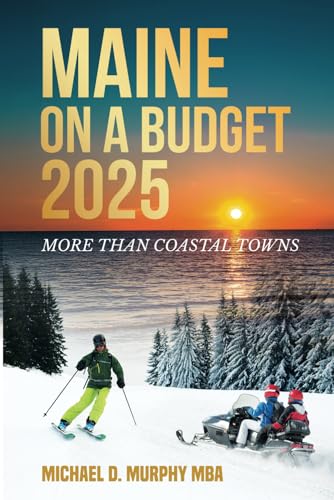 Maine on a Budget 2025: More Than Coastal Towns (Travel Guides, Band 2) von Murphy & Associate LLC