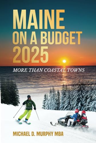 Maine on a Budget 2025: More Than Coastal Towns (Travel Guides, Band 2) von Murphy & Associate LLC
