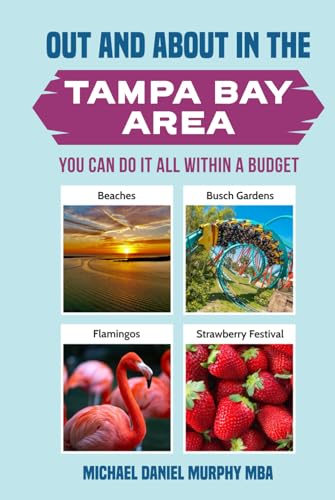 OUT AND ABOUT IN THE TAMPA BAY AREA: YOU CAN DO IT ALL WITHIN A BUDGET (Travel Books, Band 1) von Murphy & Associate LLC