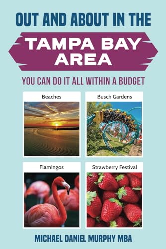 OUT AND ABOUT IN THE TAMPA BAY AREA: YOU CAN DO IT ALL WITHIN A BUDGET (Travel Books, Band 1) von Murphy & Associate LLC