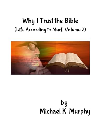 Why I Trust the Bible: (Life According to Murf, Volume 2) von Lulu.com
