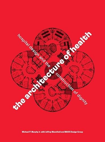 The Architecture of Health: Hospital Design and the Construction of Dignity von Cooper Hewitt