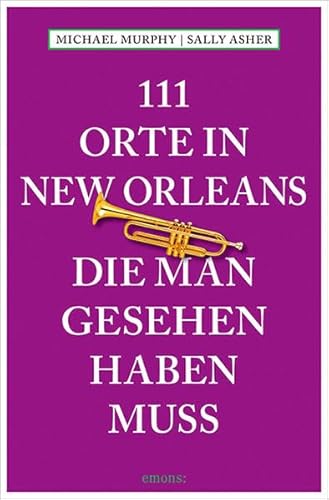 111 Orte in New Orleans, die man gesehen haben muss: Reiseführer