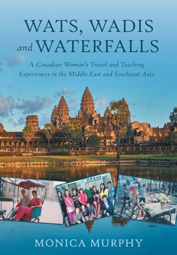 Wats, Wadis and Waterfalls: A Canadian Woman's Travel and Teaching Experiences in the Middle East and Southeast Asia