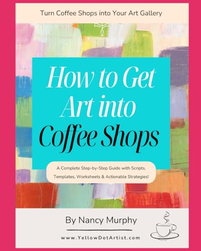 How to Get Art into Coffee Shops: A Complete Step-by-Step Guide with Scripts, Templates, Worksheets & Actionable Strategies! (How to Sell Your Art Without Social Media, Band 1) von Independently published