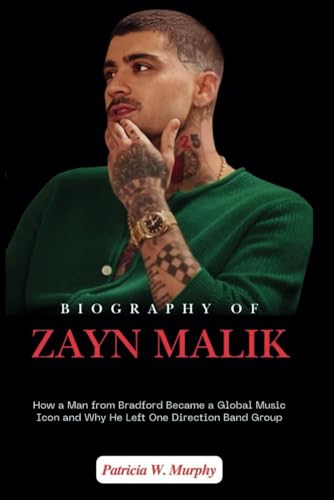 Biography of Zayn Malik: How a Man from Bradford Became a Global Music Icon and Why He Left One Direction Band Group (Biography and crime of popular people) von Independently published