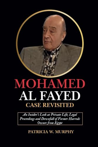 Mohamed Al Fayed Case Revisited: An Insider’s Look at Private Life, Legal Proceedings and Downfall of Former Harrods Owner from Egypt (Biography and crime of popular people) von Independently published