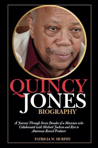Quincy Jones Biography: A Journey Through Seven Decades of a Musician who Collaborated with Michael Jackson and Rise to American Record Producer (Biography and crime of popular people) von Independently published