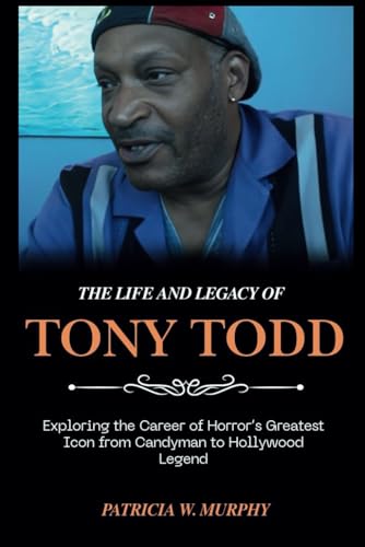 The Life and Legacy of Tony Todd: Exploring the Career of Horror’s Greatest Icon from Candyman to Hollywood Legend (Biography and crime of popular people) von Independently published