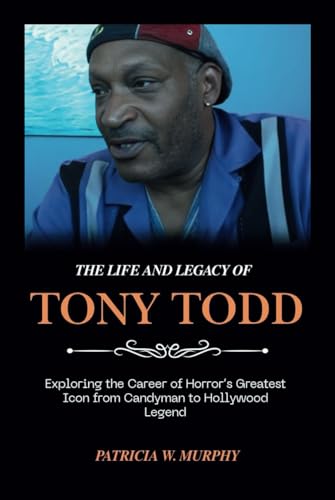 The Life and Legacy of Tony Todd: Exploring the Career of Horror’s Greatest Icon from Candyman to Hollywood Legend (Biography and crime of popular people) von Independently published